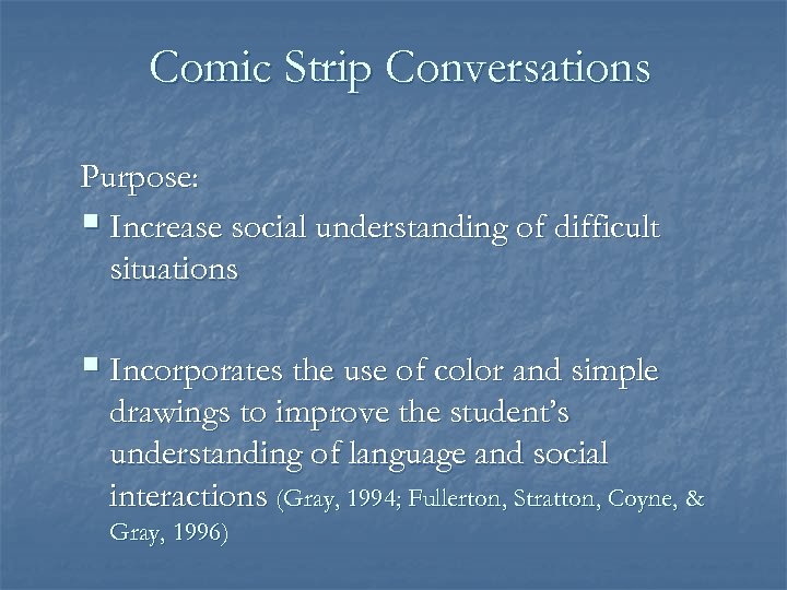 Comic Strip Conversations Purpose: § Increase social understanding of difficult situations § Incorporates the