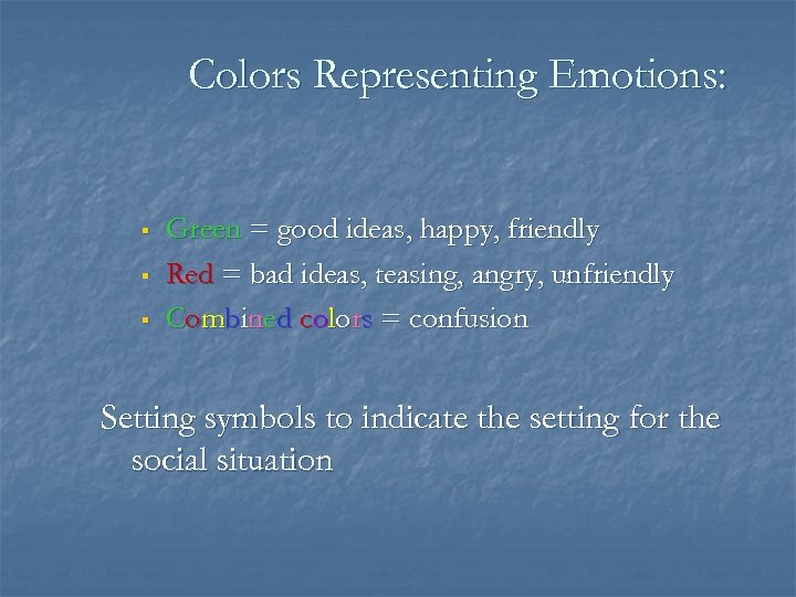 Colors Representing Emotions: § § § Green = good ideas, happy, friendly Red =