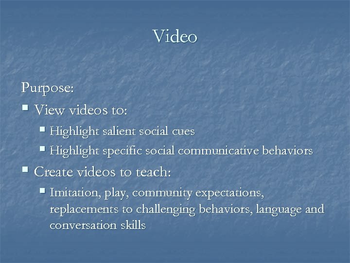 Video Purpose: § View videos to: § Highlight salient social cues § Highlight specific