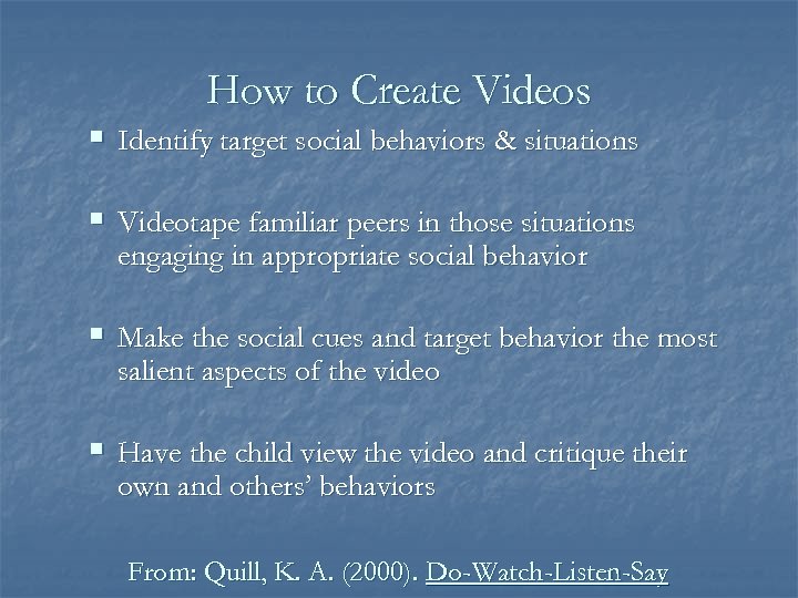 How to Create Videos § Identify target social behaviors & situations § Videotape familiar