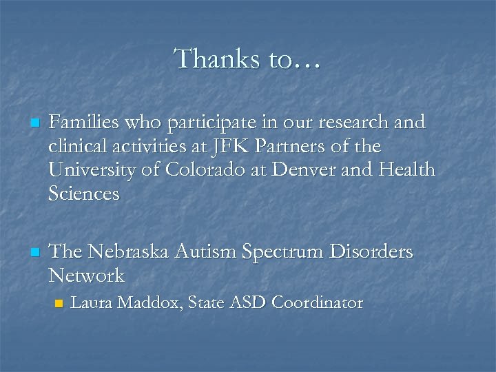 Thanks to… n Families who participate in our research and clinical activities at JFK