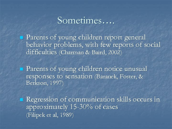 Sometimes…. n Parents of young children report general behavior problems, with few reports of