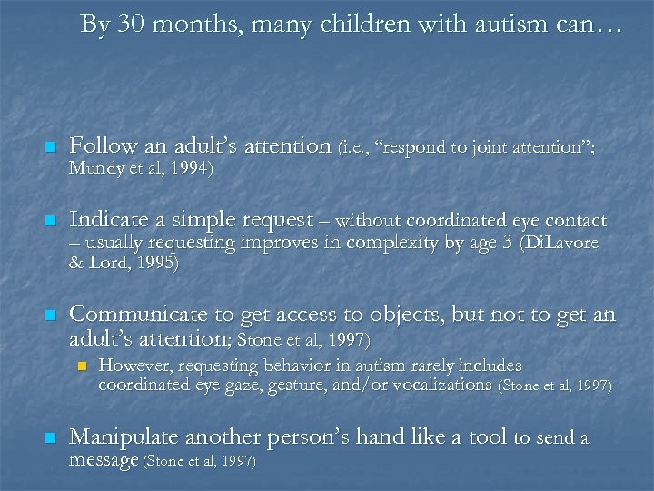 By 30 months, many children with autism can… n Follow an adult’s attention (i.