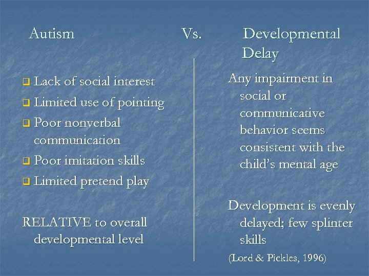 Autism q Lack of social interest q Limited use of pointing q Poor nonverbal