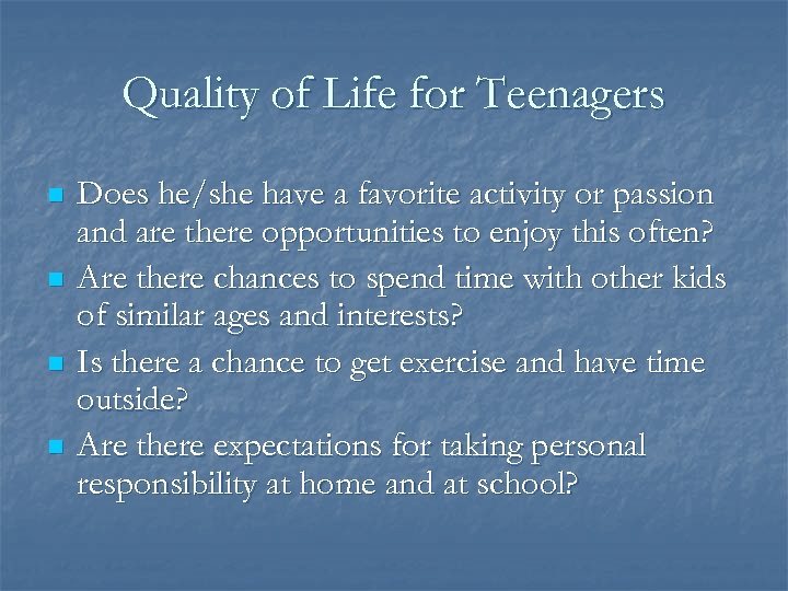 Quality of Life for Teenagers n n Does he/she have a favorite activity or