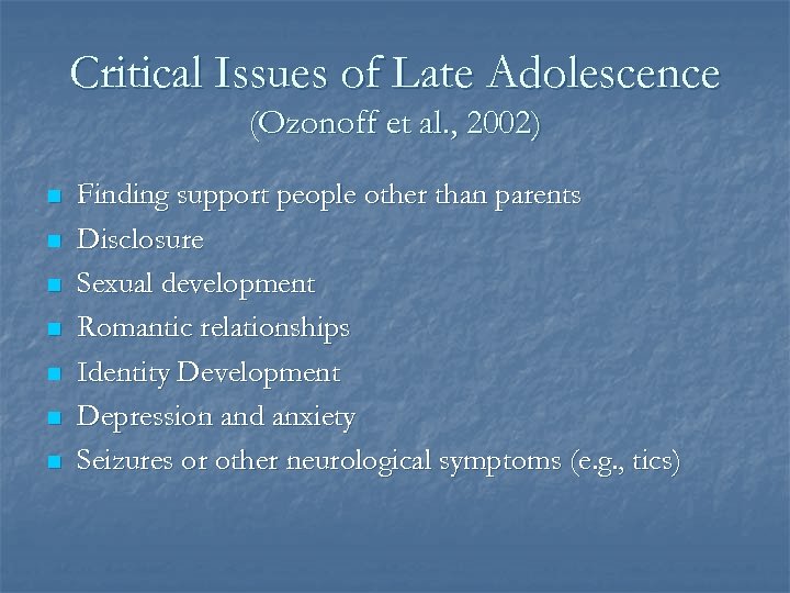 Critical Issues of Late Adolescence (Ozonoff et al. , 2002) n n n n