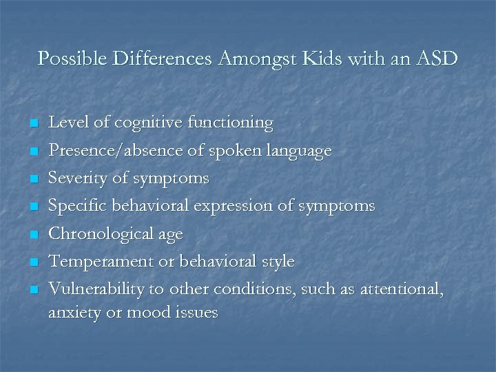 Possible Differences Amongst Kids with an ASD n n n n Level of cognitive