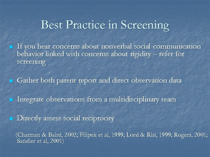 Best Practice in Screening n If you hear concerns about nonverbal social-communication behavior linked