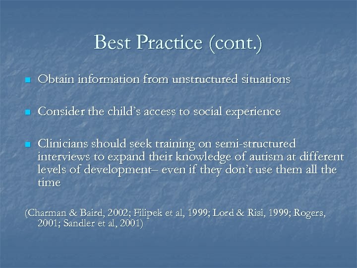 Best Practice (cont. ) n Obtain information from unstructured situations n Consider the child’s