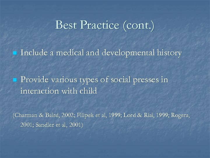 Best Practice (cont. ) n Include a medical and developmental history n Provide various