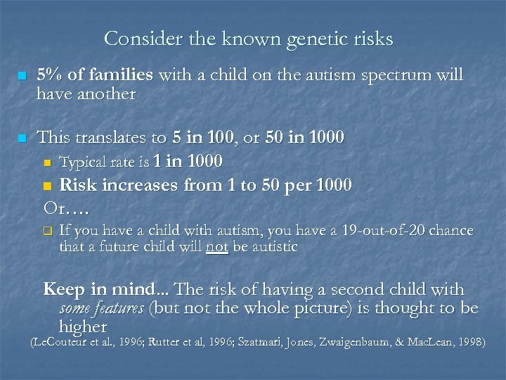 Consider the known genetic risks n 5% of families with a child on the