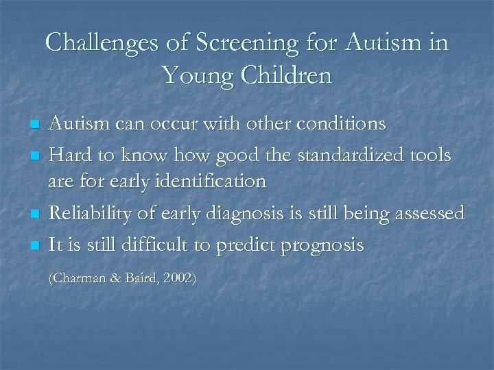 Challenges of Screening for Autism in Young Children n n Autism can occur with