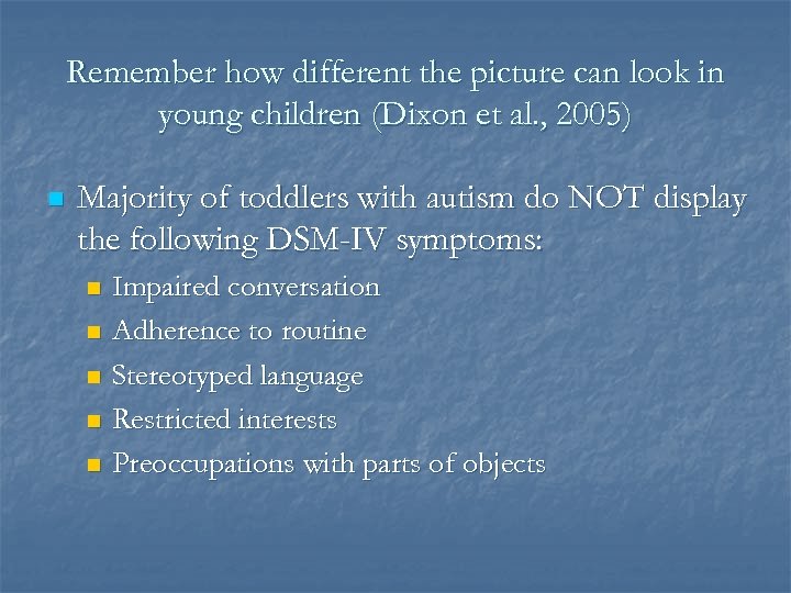 Remember how different the picture can look in young children (Dixon et al. ,