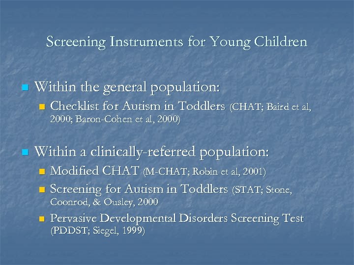 Screening Instruments for Young Children n Within the general population: n Checklist for Autism