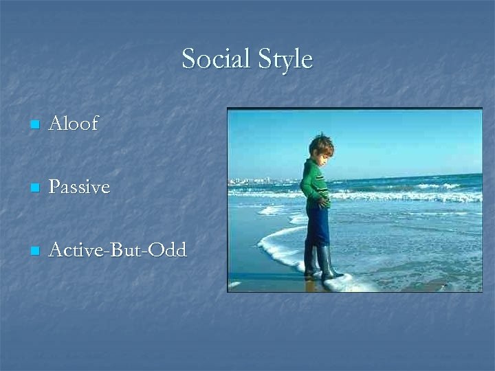 Social Style n Aloof n Passive n Active-But-Odd 