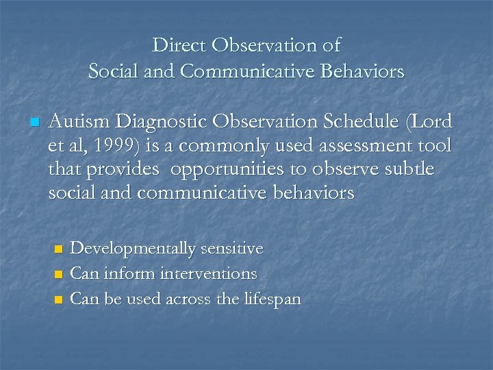 Direct Observation of Social and Communicative Behaviors n Autism Diagnostic Observation Schedule (Lord et