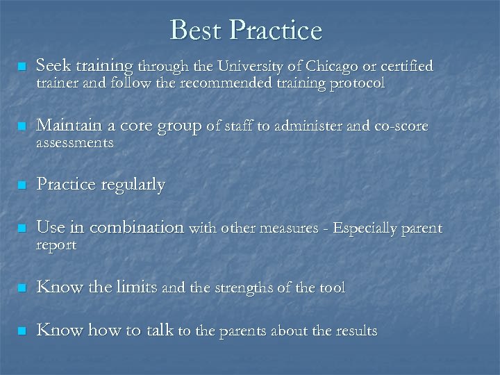 Best Practice n Seek training through the University of Chicago or certified n Maintain