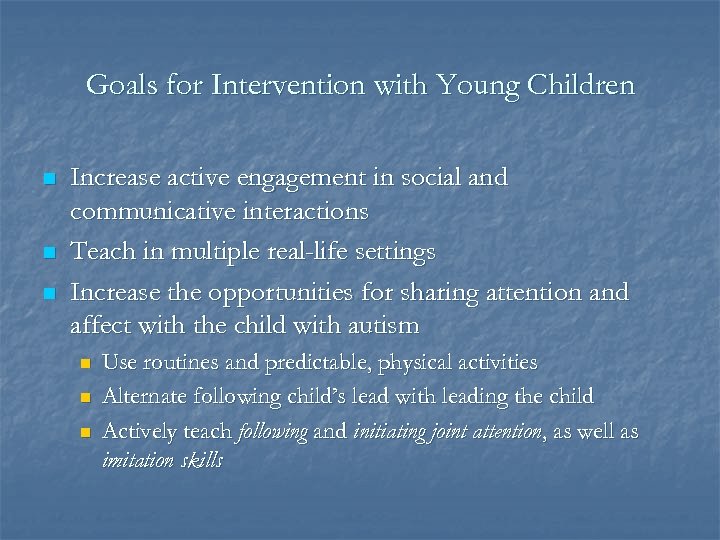 Goals for Intervention with Young Children n Increase active engagement in social and communicative