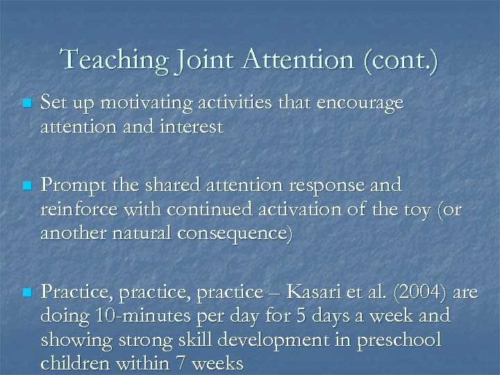 Teaching Joint Attention (cont. ) n Set up motivating activities that encourage attention and