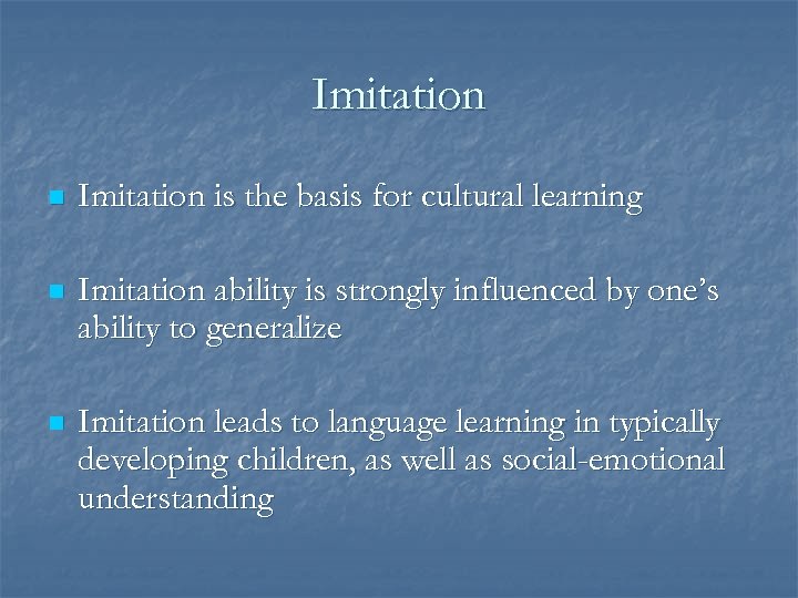 Imitation n Imitation is the basis for cultural learning n Imitation ability is strongly