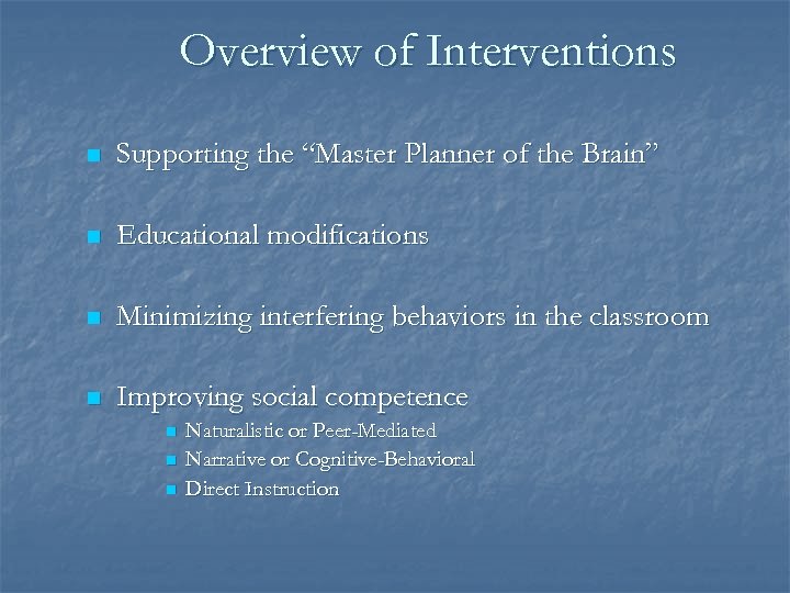 Overview of Interventions n Supporting the “Master Planner of the Brain” n Educational modifications