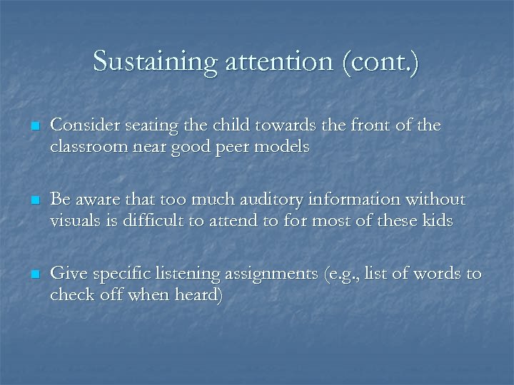 Sustaining attention (cont. ) n Consider seating the child towards the front of the