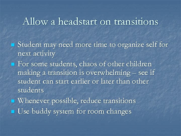 Allow a headstart on transitions n n Student may need more time to organize