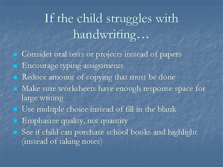 If the child struggles with handwriting… n n n n Consider oral tests or