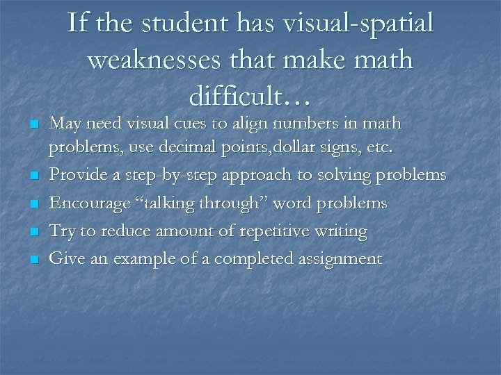 If the student has visual-spatial weaknesses that make math difficult… n n n May