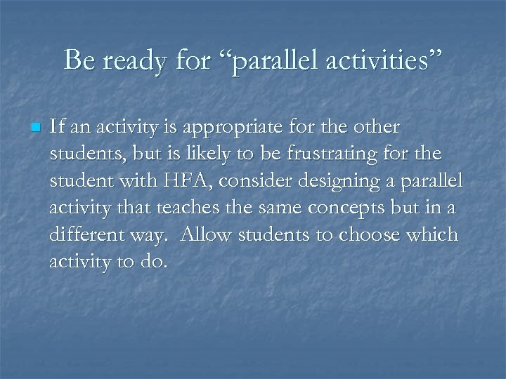 Be ready for “parallel activities” n If an activity is appropriate for the other