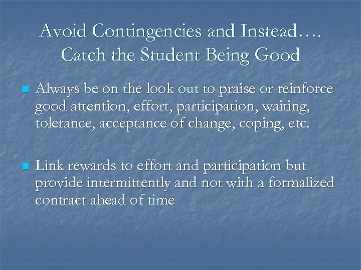 Avoid Contingencies and Instead…. Catch the Student Being Good n Always be on the