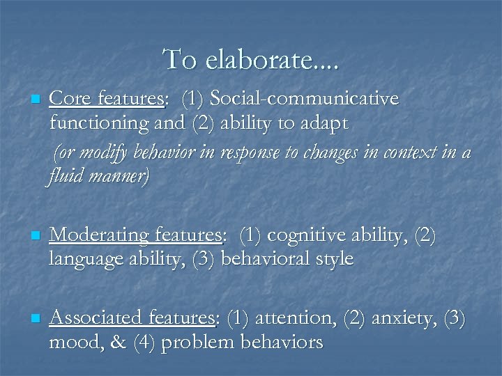 To elaborate. . n Core features: (1) Social-communicative functioning and (2) ability to adapt