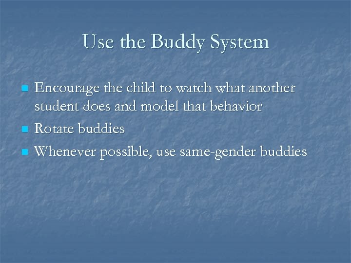 Use the Buddy System n n n Encourage the child to watch what another