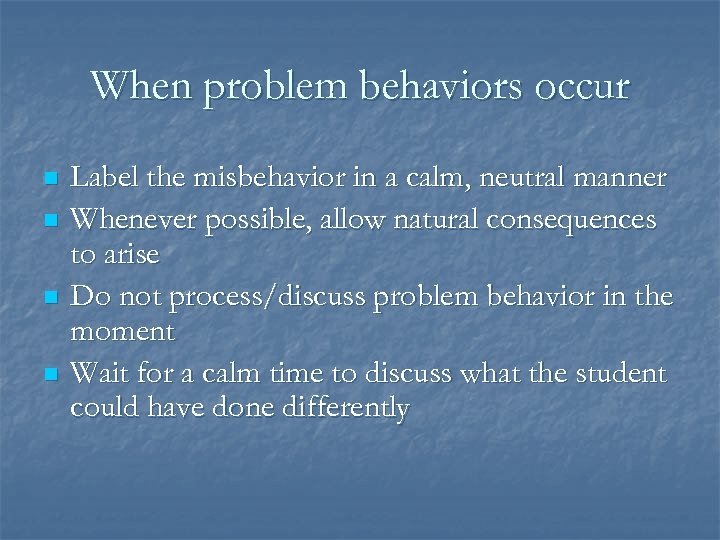 When problem behaviors occur n n Label the misbehavior in a calm, neutral manner