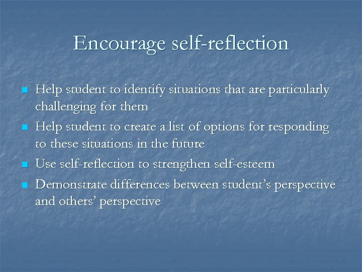 Encourage self-reflection n n Help student to identify situations that are particularly challenging for