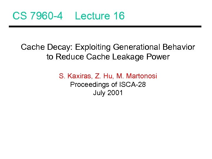 CS 7960 -4 Lecture 16 Cache Decay: Exploiting Generational Behavior to Reduce Cache Leakage