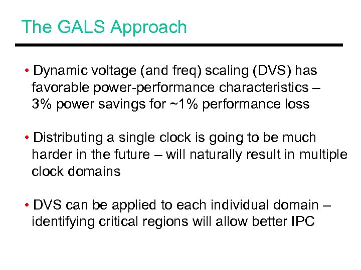 The GALS Approach • Dynamic voltage (and freq) scaling (DVS) has favorable power-performance characteristics