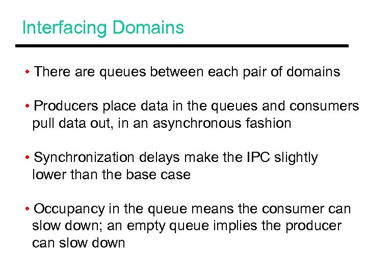 Interfacing Domains • There are queues between each pair of domains • Producers place