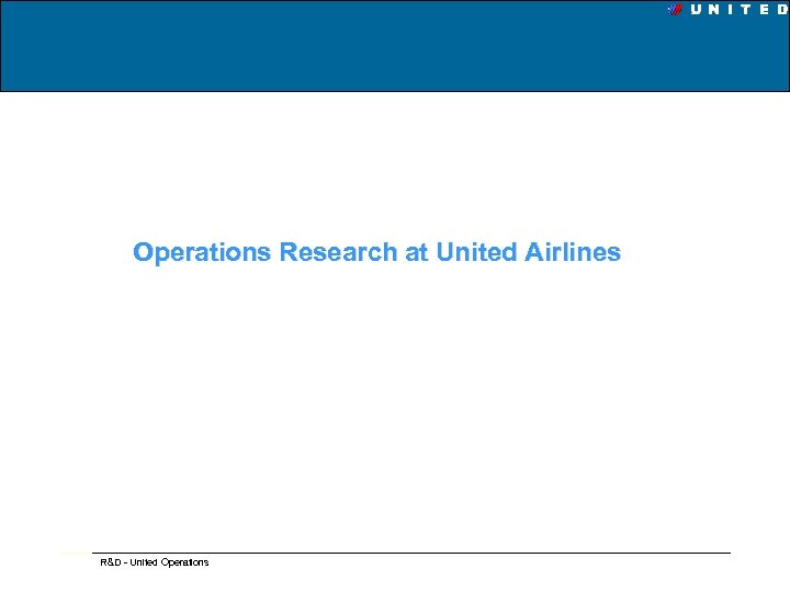Operations Research at United Airlines R&D - United Operations 