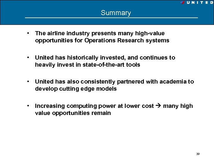 Summary • The airline industry presents many high-value opportunities for Operations Research systems •