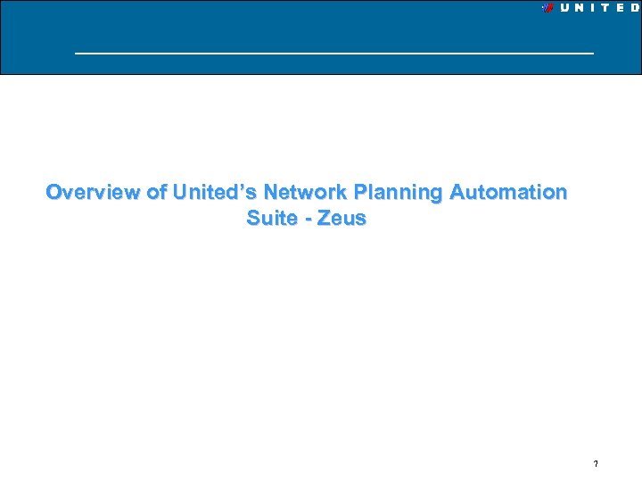Overview of United’s Network Planning Automation Suite - Zeus 7 