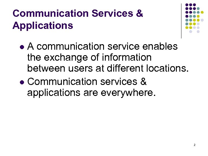 Communication Services & Applications A communication service enables the exchange of information between users