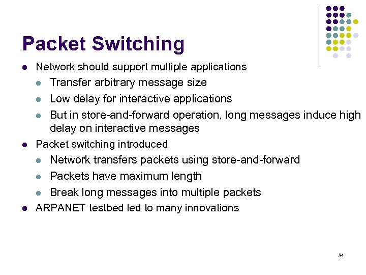Packet Switching l Network should support multiple applications l Transfer arbitrary message size Low