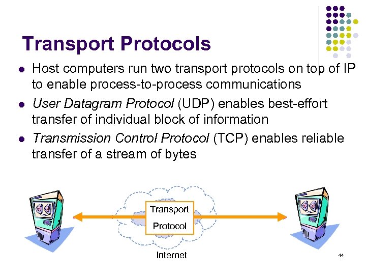 Transport Protocols l l l Host computers run two transport protocols on top of