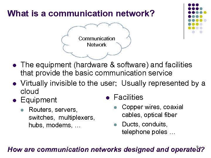 What is a communication network? Communication Network l l l The equipment (hardware &