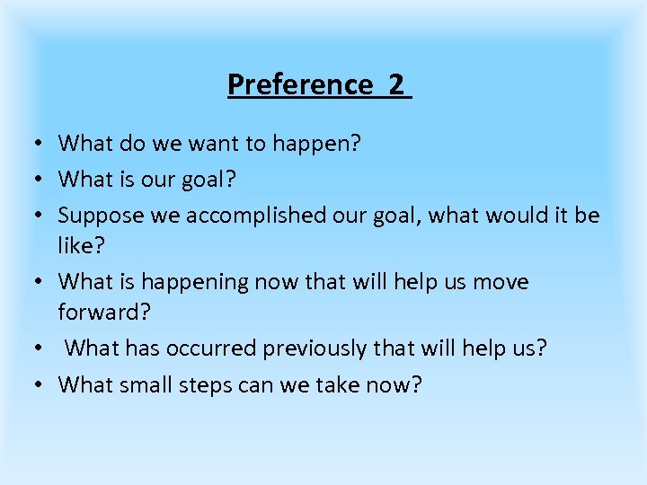 Preference 2 • What do we want to happen? • What is our goal?