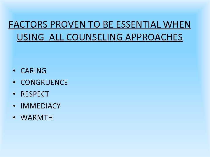 FACTORS PROVEN TO BE ESSENTIAL WHEN USING ALL COUNSELING APPROACHES • • • CARING