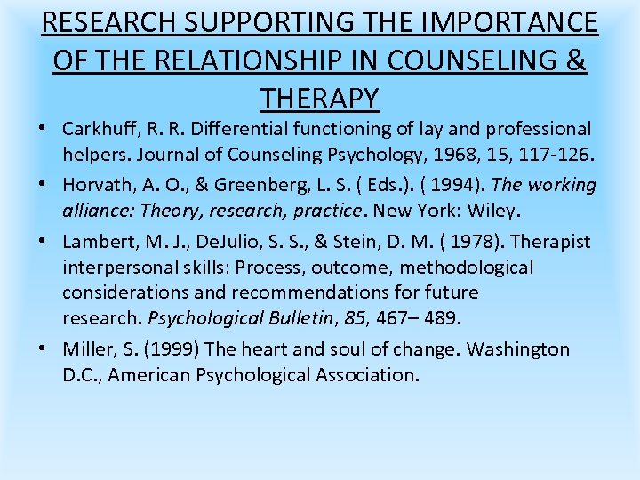 RESEARCH SUPPORTING THE IMPORTANCE OF THE RELATIONSHIP IN COUNSELING & THERAPY • Carkhuff, R.