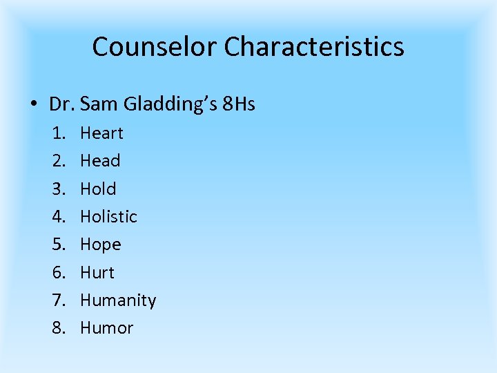 Counselor Characteristics • Dr. Sam Gladding’s 8 Hs 1. 2. 3. 4. 5. 6.