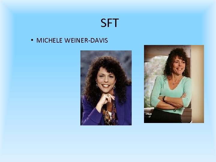 SFT • MICHELE WEINER-DAVIS 